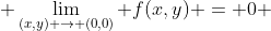  \lim_{(x,y) \to (0,0)} f(x,y) = 0 