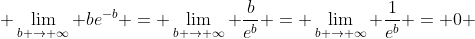  \lim_{b \to \infty} be^{-b} = \lim_{b \to \infty} \frac{b}{e^{b}} = \lim_{b \to \infty} \frac{1}{e^{b}} = 0 