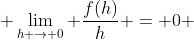  \lim_{h \to 0} \frac{f(h)}{h} = 0 