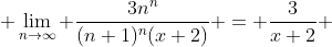  \lim_{n\rightarrow\infty} \frac{3n^n}{(n+1)^n(x+2)} = \frac{3}{x+2} 