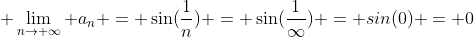  \lim_{n\rightarrow \infty} a_{n} = \sin(\frac{1}{n}) = \sin(\frac{1}{\infty}) = sin(0) = 0