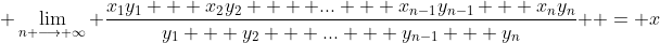  \lim_{n \longrightarrow \infty} \frac{x_{1}y_{1} + x_{2}y_{2}  + ... + x_{n-1}y_{n-1} + x_{n}y_{n}}{y_{1} + y_{2} + ... + y_{n-1} + y_{n}}  = x