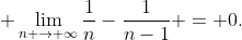  \lim_{n \rightarrow \infty}\frac{1}{n}-\frac{1}{n-1} = 0.