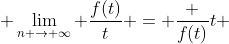  \lim_{n \rightarrow \infty} \frac{f(t)}{t} = \frac {f(t)}{t} 
