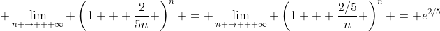  \lim_{n \rightarrow + \infty} \left(1 + \frac{2}{5n} \right)^n = \lim_{n \rightarrow + \infty} \left(1 + \frac{2/5}{n} \right)^n = e^{2/5}