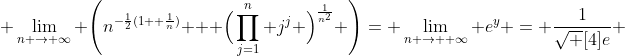  \lim_{n \to \infty} \Bigg(n^{-\frac{1}{2}(1+ \frac{1}{n})}   \Big(\prod_{j=1}^{n} j^{j} \Big)^{\frac{1}{n^{2}}} \Bigg)= \lim_{n \to  \infty} e^{y} = \frac{1}{\sqrt [4]{e}} 