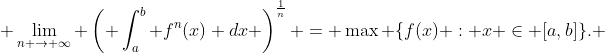  \lim_{n \to \infty} \left( \int_a^b f^{n}(x) dx \right)^{\frac{1}{n}} = \max \{f(x) : x \in [a,b]\}. 