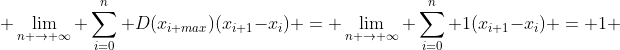  \lim_{n \to \infty} \sum_{i=0}^n D(x_{i max})(x_{i+1}-x_{i}) = \lim_{n \to \infty} \sum_{i=0}^n 1(x_{i+1}-x_{i}) = 1 