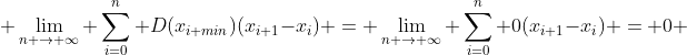  \lim_{n \to \infty} \sum_{i=0}^n D(x_{i min})(x_{i+1}-x_{i}) = \lim_{n \to \infty} \sum_{i=0}^n 0(x_{i+1}-x_{i}) = 0 