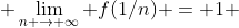  \lim_{n \to \infty} f(1/n) = 1 