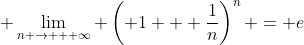  \lim_{n \to + \infty} \left( 1 + \frac{1}{n}\right)^n = e