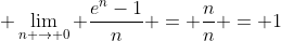  \lim_{n \to 0} \frac{e^{n}-1}{n} = \frac{n}{n} = 1