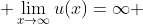  \lim_{x\rightarrow\infty}u(x)=\infty 