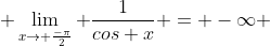  \lim_{x\rightarrow \frac{-\pi}{2}} \frac{1}{cos x} = -\infty 