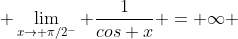  \lim_{x\rightarrow \pi/2^-} \frac{1}{cos x} = \infty 