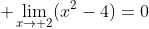  \lim_{x\rightarrow 2}(x^2-4)=0