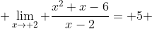  \lim_{x\rightarrow 2} \frac{x^2+x-6}{x-2}= 5 