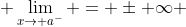  \lim_{x\rightarrow a^-} = \pm \infty 