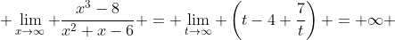  \lim_{x\to\infty} \frac{x^3-8}{x^2+x-6} = \lim_{t\to\infty} \left(t-4+\frac7t\right) = \infty 