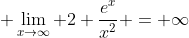  \lim_{x\to\infty} 2 \frac{e^x}{x^2} = \infty