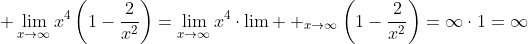 \lim_{x\to\infty}x^4\left(1-\frac{2}{x^2}\right)=\lim_{x\to\infty}x^4\cdot\lim  _{x\to\infty}\left(1-\frac{2}{x^2}\right)=\infty\cdot{1}=\infty