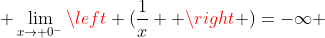  \lim_{x\to 0^{-}}\left (\frac{1}{x}  \right )=-\infty 