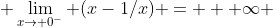  \lim_{x\to 0^-} (x-1/x) = + \infty 