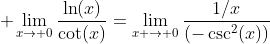  \lim_{x\to 0}\frac{\ln(x)}{\cot(x)}=\lim_{x \to 0}\frac{1/x}{(-\csc^2(x))}