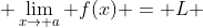  \lim_{x\to a} f(x) = L 