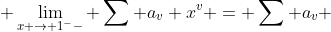  \lim_{x \rightarrow 1^--} \sum a_v x^v = \sum a_v 