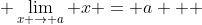  \lim_{x \rightarrow a} x = a   