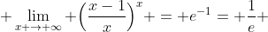  \lim_{x \to \infty} \Big(\frac{x-1}{x}\Big)^{x} = e^{-1}= \frac{1}{e} 