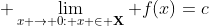  \lim_{x \to 0: x \in \bold{X}} f(x)=c; \ \ c \in \mathbb{R},\ \ \ \ \ ...(1) 