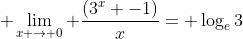  \lim_{x \to 0} \frac{(3^x -1)}{x}= \log_{e}{3}