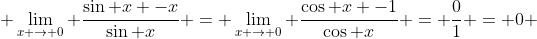  \lim_{x \to 0} \frac{\sin x -x}{\sin x} = \lim_{x \to 0} \frac{\cos x -1}{\cos x} = \frac{0}{1} = 0 