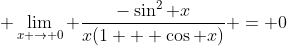  \lim_{x \to 0} \frac{-\sin^2 x}{x(1 + \cos x)} = 0