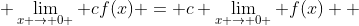  \lim_{x \to 0 } cf(x) = c \lim_{x \to 0 } f(x)  