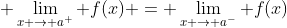  \lim_{x \to a^+} f(x) = \lim_{x \to a^-} f(x)