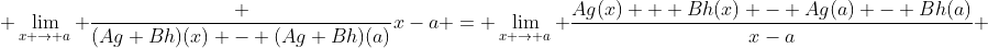  \lim_{x \to a} \frac {(Ag+Bh)(x) - (Ag+Bh)(a)}{x-a} = \lim_{x \to a} \frac{Ag(x) + Bh(x) - Ag(a) - Bh(a)}{x-a} 
