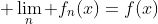  \lim_n f_n(x)=f(x)