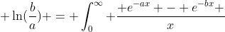  \ln(\frac{b}{a}) = \int_0^{\infty} \frac{ e^{-ax} - e^{-bx} }{x}~dx 