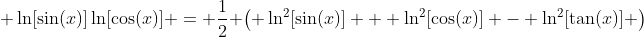  \ln[\sin(x)]\ln[\cos(x)] = \frac{1}{2} \left( \ln^2[\sin(x)] + \ln^2[\cos(x)] - \ln^2[\tan(x)] \right)