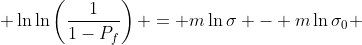  \ln\ln\left(\frac{1}{1-P_f}\right) = m\ln\sigma - m\ln\sigma_0 