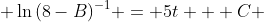  \ln{(8-B)^{-1}} = 5t + C 