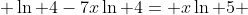  \ln 4-7x\ln 4= x\ln 5 