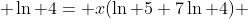  \ln 4= x(\ln 5+7\ln 4) 