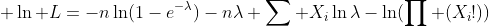  \ln L=-n\ln(1-e^{-\lambda})-n\lambda+\sum X_i\ln\lambda-\ln(\prod (X_i!))
