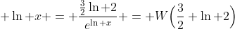  \ln x = \frac{\frac{3}{2}\ln 2}{e^{\ln x}} = W\Big(\frac{3}{2} \ln 2\Big)