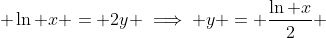  \ln x = 2y \implies y = \frac{\ln x}{2} 