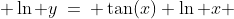  \ln y\:=\: \tan(x) \ln x 